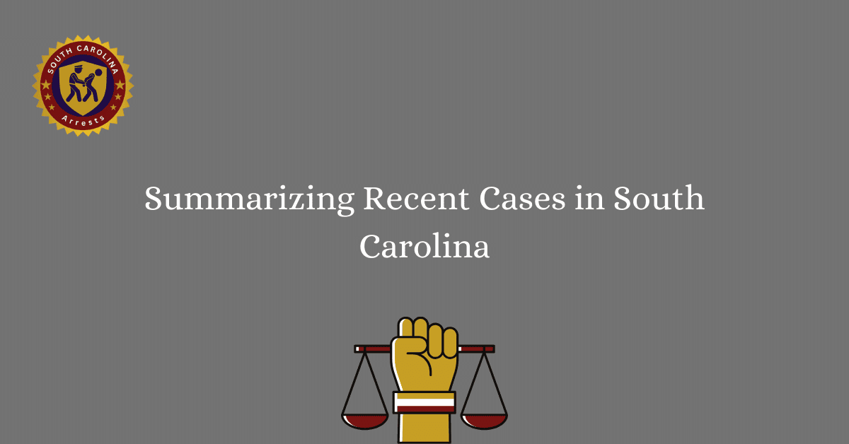Summarizing Recent Cases in South Carolina
